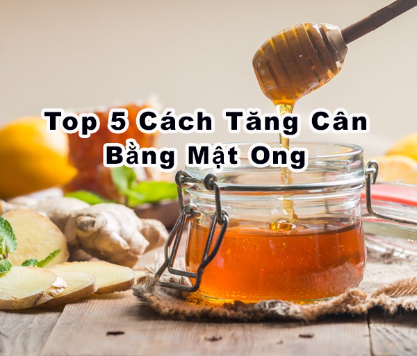 Tăng cân bằng mật ong